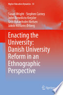 Enacting the University: Danish University Reform in an Ethnographic Perspective /