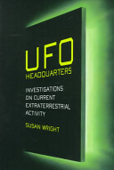 UFO headquarters : investigations on current extraterrestrial activity /