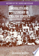 Morality and citizenship in English schools : secular approaches, 1897-1944 /
