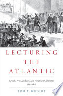 Lecturing the Atlantic : speech, print, and an Anglo-American commons, 1830-1870 /