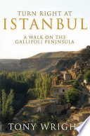 Turn right at Istanbul : a walk on the Gallipoli Peninsula /