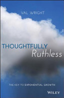 Thoughtfully ruthless : the key to exponential growth /