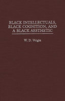 Black intellectuals, Black cognition, and a Black aesthetic /