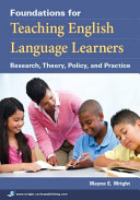 Foundations for teaching English language learners : research, theory, policy, and practice /