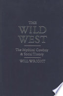 The Wild West : the mythical cowboy and social theory /