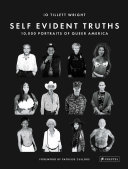 Self evident truths : 10,000 portraits of queer America /