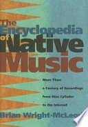 The encyclopedia of native music : more than a century of recordings from wax cylinder to the Internet /