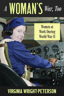 A woman's war, too : women at work during World War II /