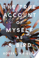 The true account of myself as a bird /