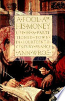 A fool and his money : life in a partitioned town in fourteenth-century France /