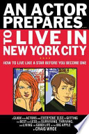 An actor prepares-- to live in New York City : how to live like a star before you become one /