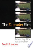 The Zapruder film : reframing JFK's assassination /