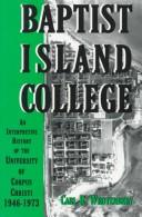 Baptist island college : an interpretive history of the University of Corpus Christi, 1946-1973 /