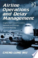 Airline operations and delay management : insights from airline economics, networks, and strategic schedule planning /