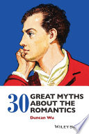 30 great myths about the Romantics /