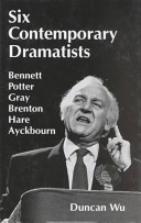 Six contemporary dramatists--Bennett, Potter, Gray, Brenton, Hare, Ayckbourn /