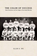 The color of success : Asian Americans and the origins of the model minority /