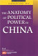 The anatomy of political power in China /