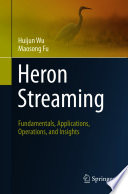 Heron Streaming : Fundamentals, Applications, Operations, and Insights /
