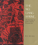 The Wu Liang Shrine : the ideology of early Chinese pictorial art /