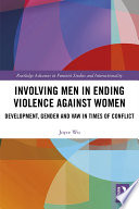 Involving men in ending violence against women : development, gender and VAW in times of conflict /