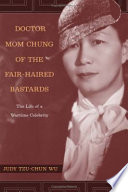 Doctor Mom Chung of the fair-haired bastards : the life of a wartime celebrity /
