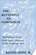 The butterfly as companion : meditations on the first three chapters of the Chuang Tzu /