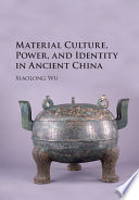 Material culture, power, and identity in ancient China /