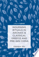 Mourning rituals in archaic & classical Greece and pre-Qin China /