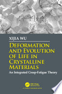 Deformation and evolution of life in crystalline materials : an integrated creep-fatigue theory /
