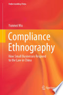 Compliance Ethnography : How Small Businesses Respond to the Law in China /