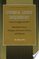 Comparative economic transformations : mainland China, Hungary, the Soviet Union, and Taiwan /