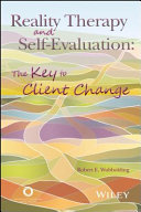 Reality therapy and self-evaluation : the key to client change /