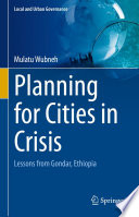 Planning for Cities in Crisis : Lessons from Gondar, Ethiopia /