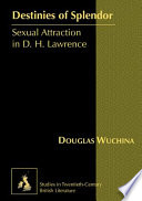 Destinies of splendor : sexual attraction in D.H. Lawrence /