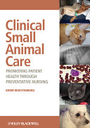 Clinical small animal care : promoting patient health through preventative nursing /