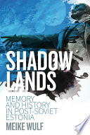 Shadowlands : memory and history in post-Soviet Estonia /