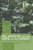 Oil wealth and the fate of the forest : a comparative study of eight tropical countries /