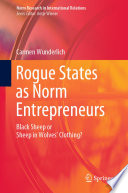 Rogue States as Norm Entrepreneurs : Black Sheep or Sheep in Wolves' Clothing? /