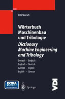 Wörterbuch Maschinenbau und Tribologie : Deutsch - Englisch / Englisch - Deutsch = Dictionary machine engineering and tribology : German - English / English - German /