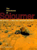 The adventures of Sojourner : the mission to Mars that thrilled the world /