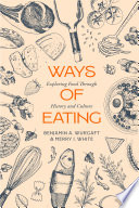 Ways of eating : exploring food through history and culture /