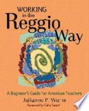Working in the Reggio way : a beginner's guide for American teachers /
