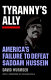 Tyranny's ally : America's failure to defeat Saddam Hussein /