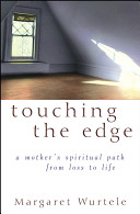 Touching the edge : a mother's spiritual journey from loss to life /