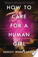 How to care for a human girl : a novel /