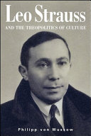 Leo Strauss and the theopolitics of culture /