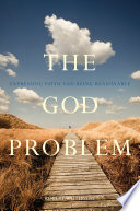 The God problem : expressing faith and being reasonable /