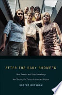 After the baby boomers : how twenty- and thirty-somethings are shaping the future of American religion /