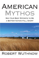 American mythos : why our best efforts to be a better nation fall short /